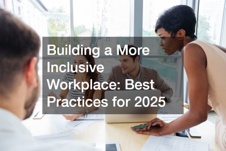 Building a More Inclusive Workplace: Best Practices for 2025 ...