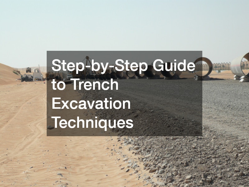 Step-by-Step Guide to Trench Excavation Techniques