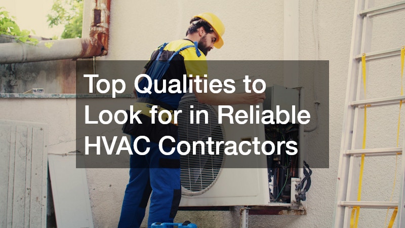 Top Qualities to Look for in Reliable HVAC Contractors