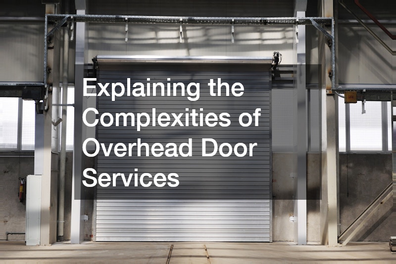 Explaining the Complexities of Overhead Door Services