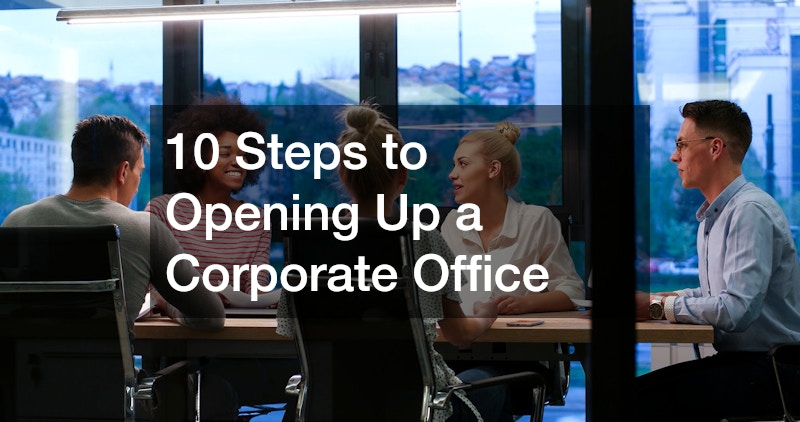10 Steps to Opening Up a Corporate Office